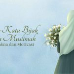 Kata-Kata Motivasi Bijak Untuk Muslimah Menyejukkan Hati