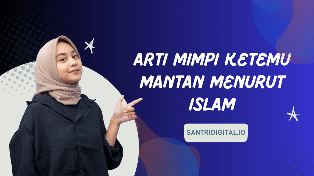 Apa Arti Mimpi Ketemu Mantan Menurut Islam Santri Digital