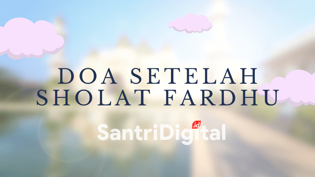 Doa Setelah Sholat Fardhu Singkat Sunnah Santri Digital