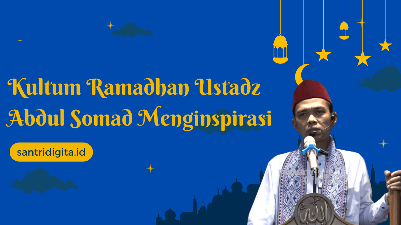 Kultum Ramadhan Ustadz Abdul Somad Menginspirasi