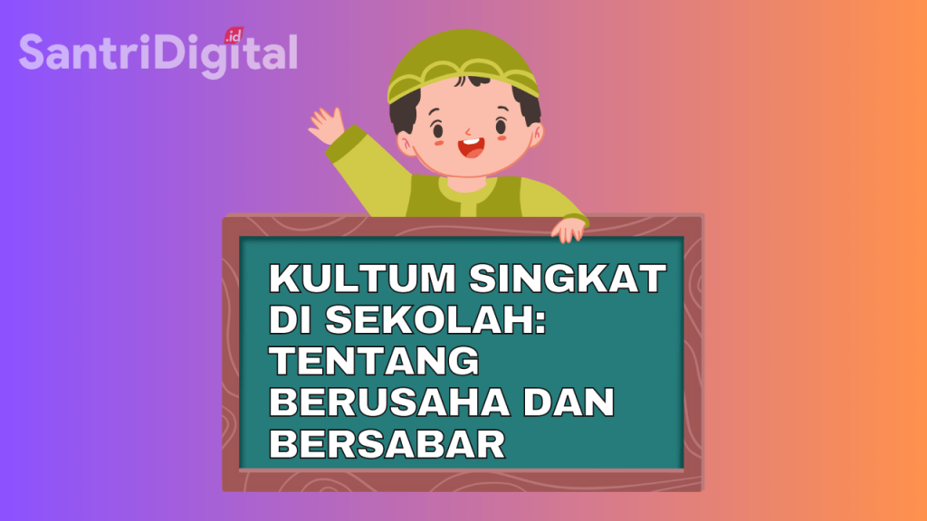 Kultum Singkat Di Sekolah: Tentang Berusaha Dan Bersabar