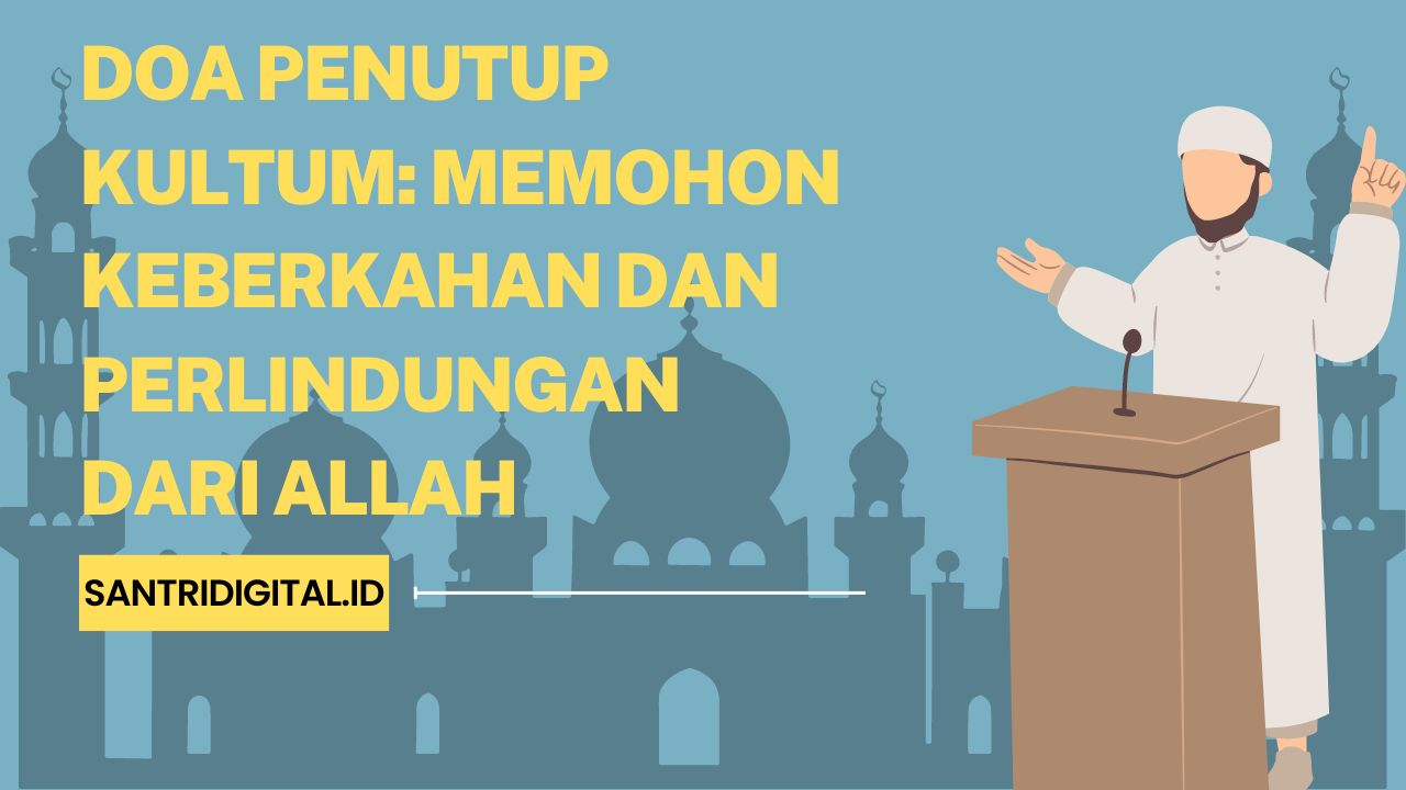 Doa Penutup Kultum: Memohon Keberkahan dan Perlindungan dari Allah ...