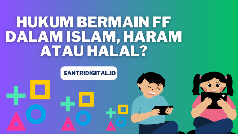 Hukum Bermain FF dalam Islam Haram Atau Halal? Santri Digital Hukum Bermain FF dalam Islam Haram Atau Halal? Santri Digital