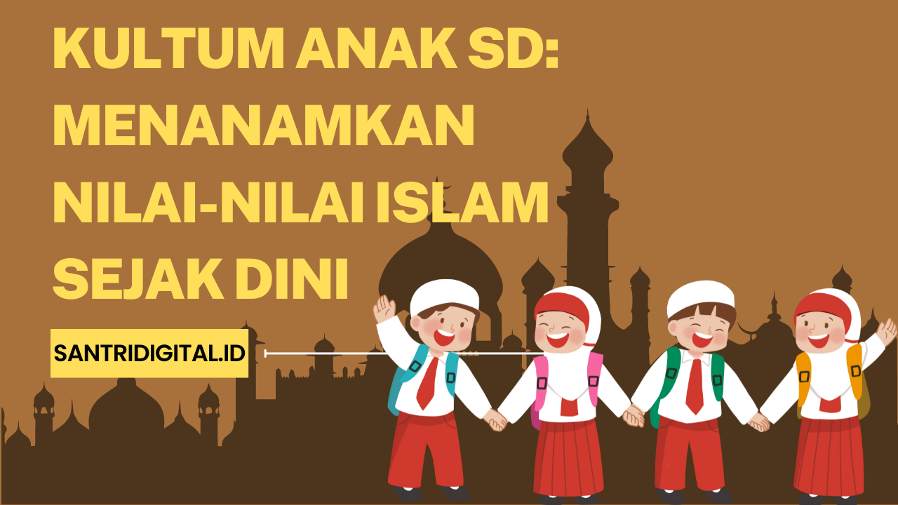 Kultum Anak SD Menanamkan Nilai-Nilai Islam Sejak Dini