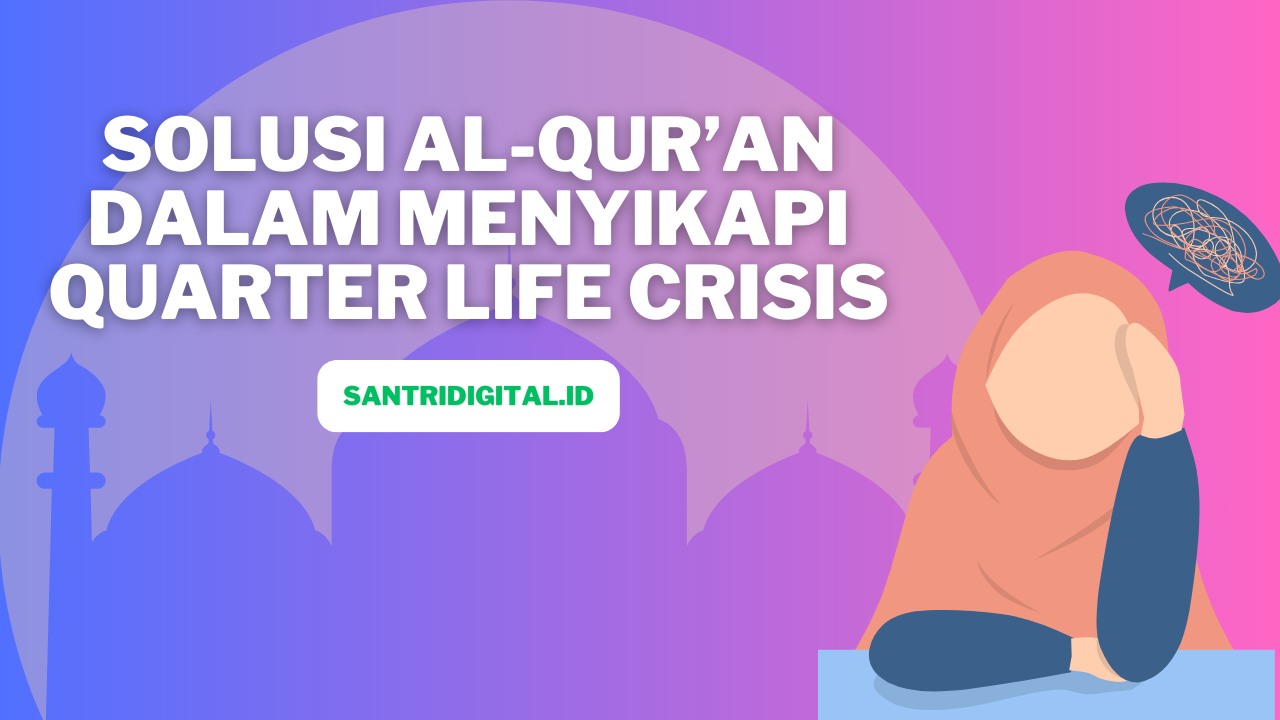 Solusi Al-Qur’an Dalam Menyikapi Quarter Life Crisis