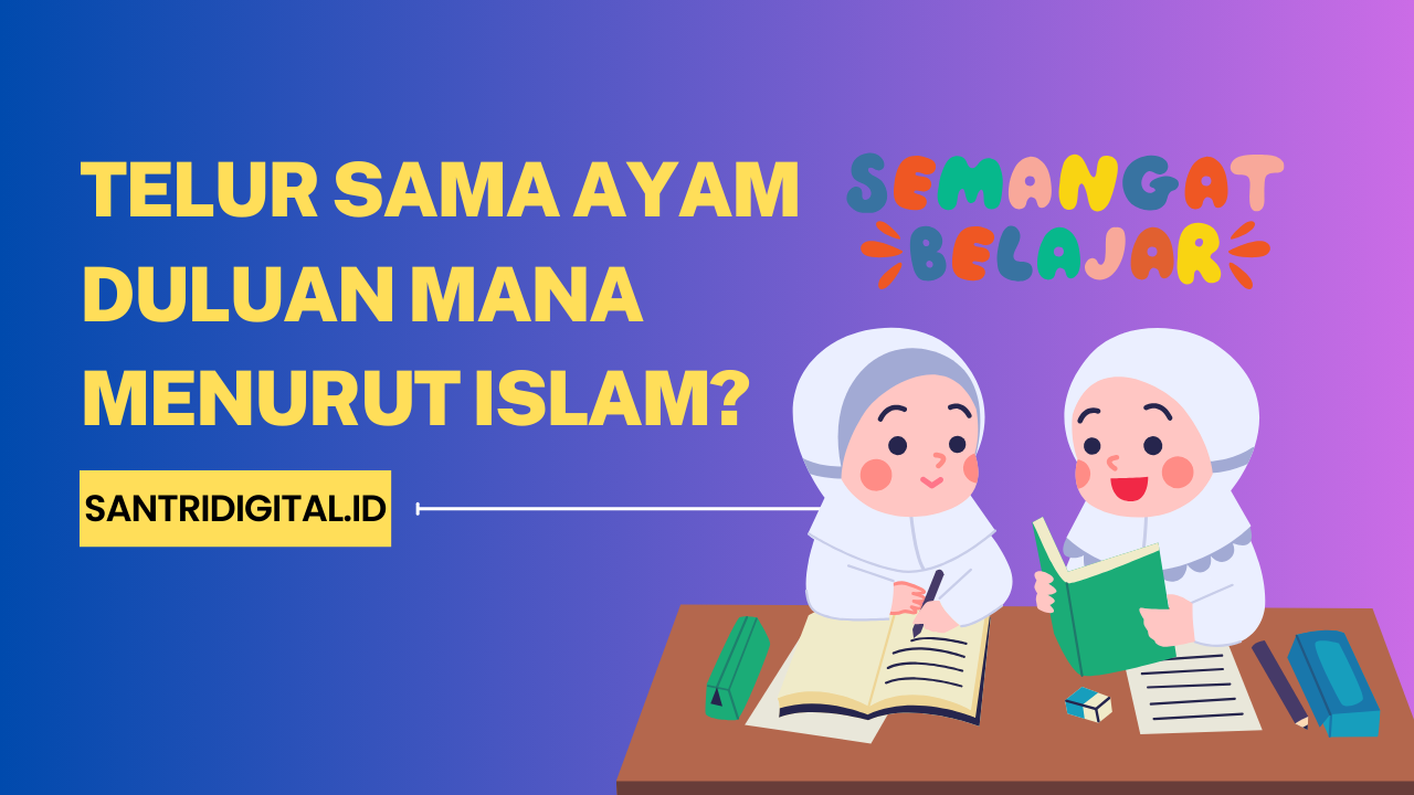 Telur Sama Ayam Duluan Mana Menurut Islam