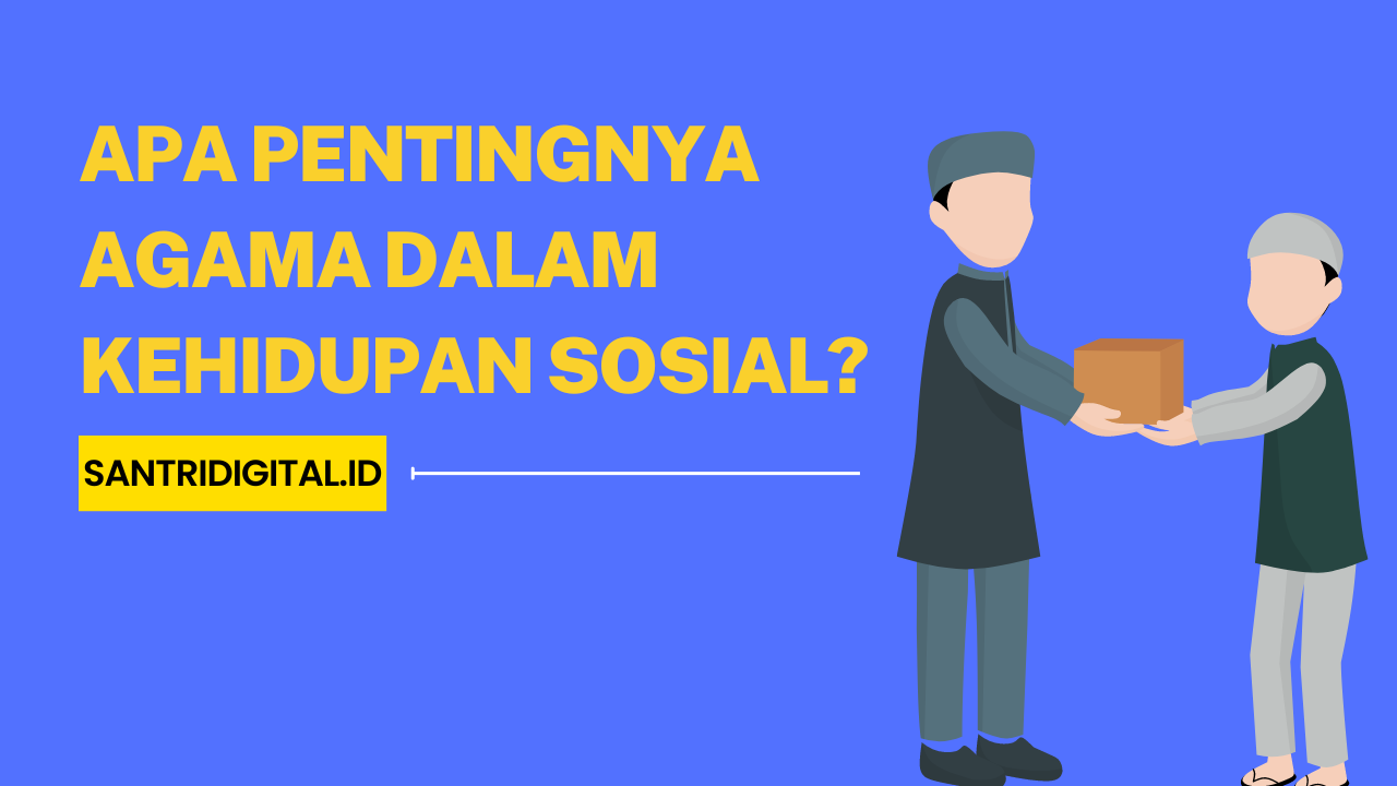 Apa Pentingnya Agama dalam Kehidupan Sosial