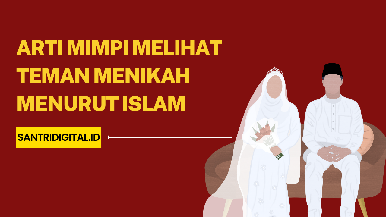 Arti Mimpi Melihat Teman Menikah Menurut Islam