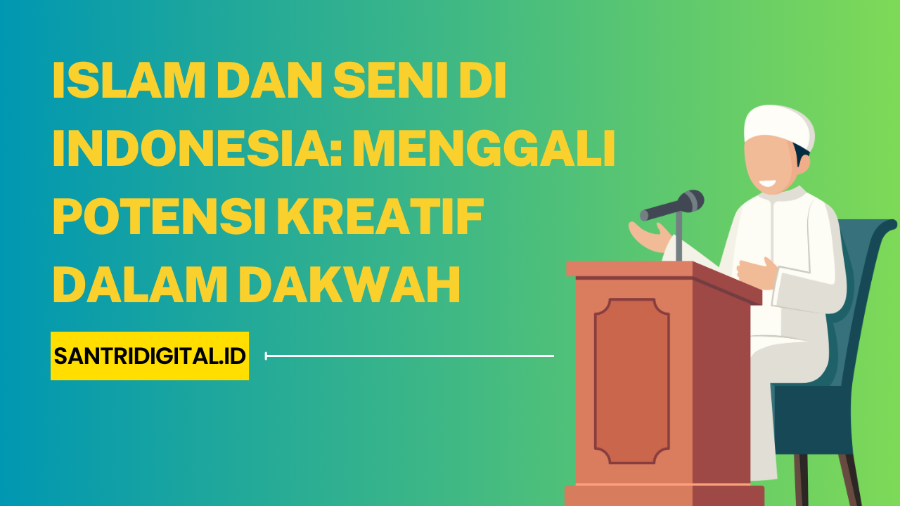 Islam dan Seni di Indonesia Menggali Potensi Kreatif dalam Dakwah