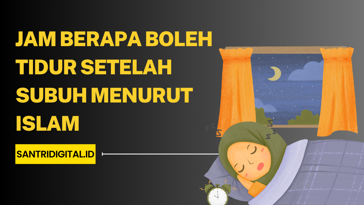 Jam Berapa Boleh Tidur Setelah Subuh Menurut Islam