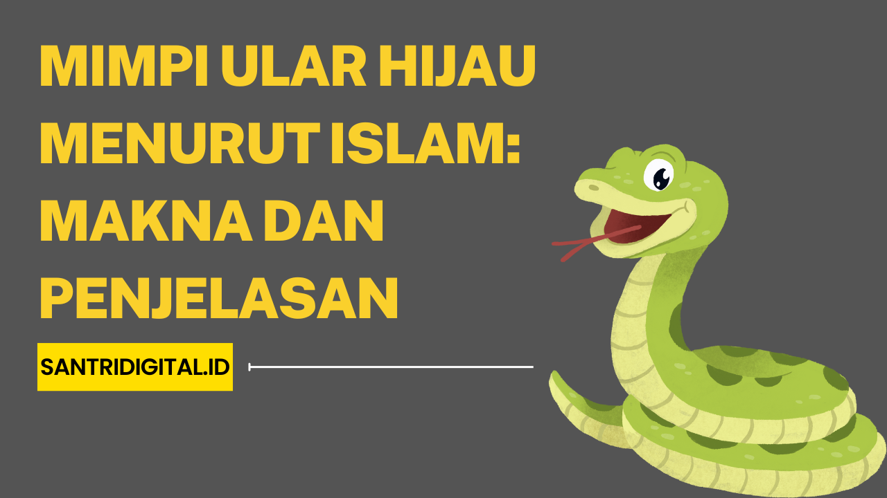 Mimpi Ular Hijau Menurut Islam Makna dan Penjelasan