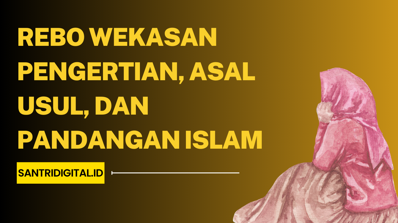 Rebo Wekasan Adalah Pengertian, Asal Usul, dan Pandangan Islam