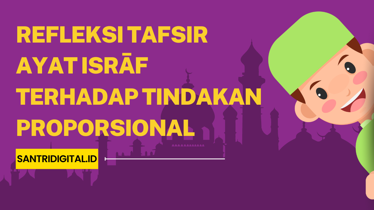 Refleksi Tafsir Ayat Isrāf Terhadap Tindakan Proporsional