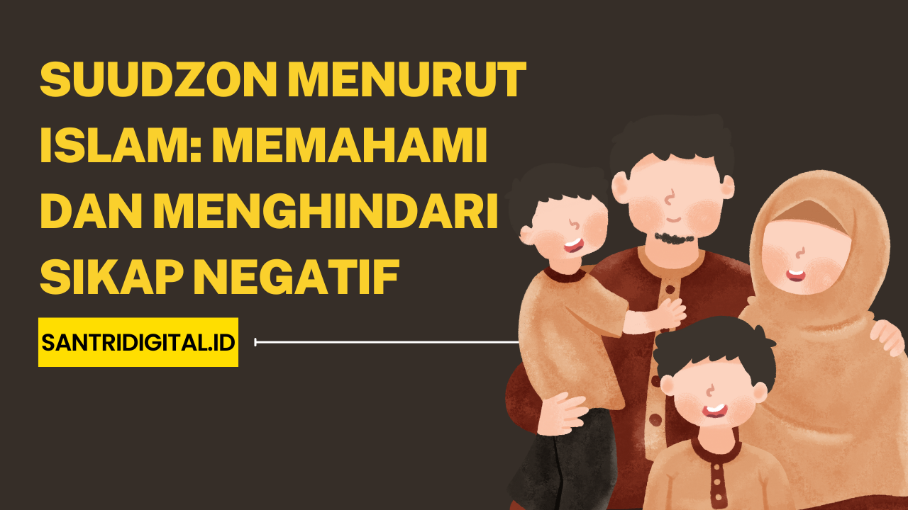 Suudzon Menurut Islam Memahami dan Menghindari Sikap Negatif