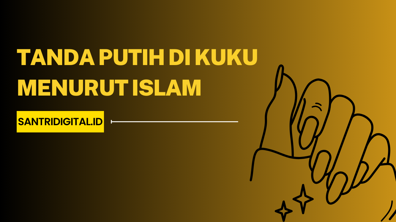 Tanda Putih di Kuku Menurut Islam: Pertanda atau Kebetulan? - Santri ...