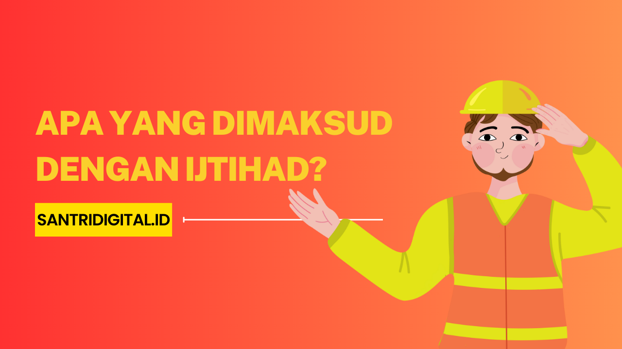 Apa yang Dimaksud dengan Ijtihad