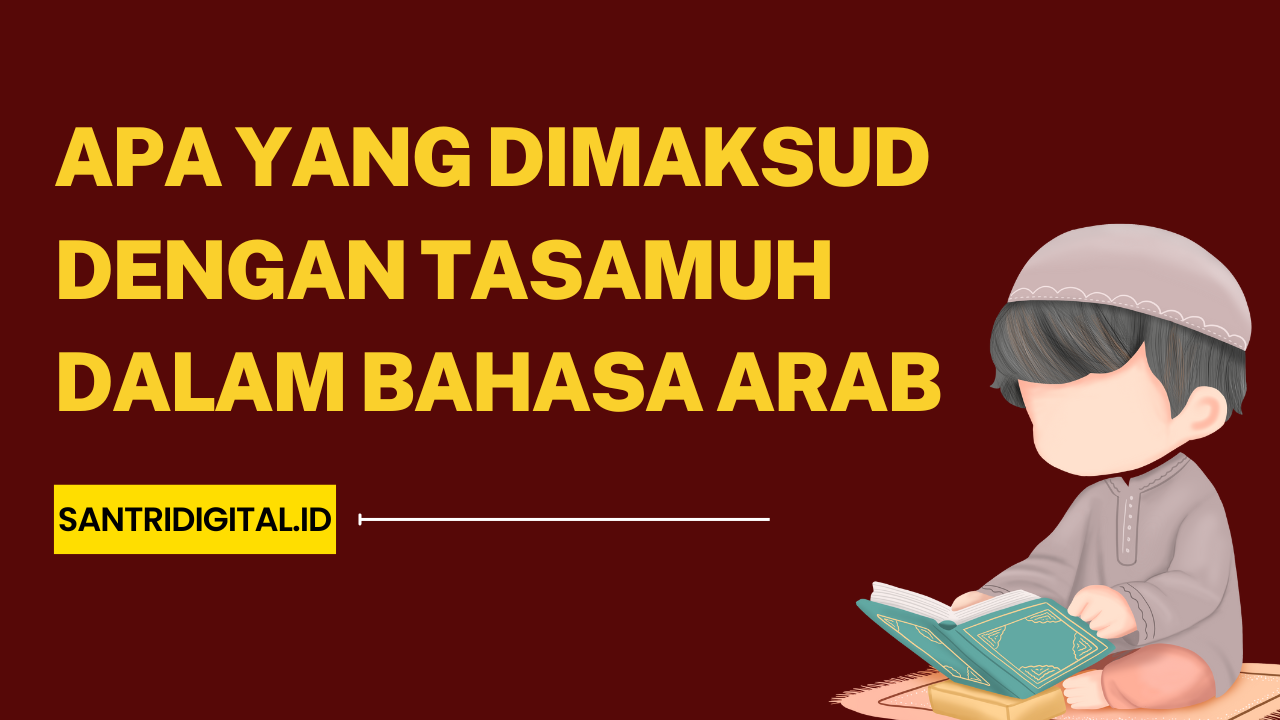 Apa yang Dimaksud dengan Tasamuh dalam Bahasa Arab