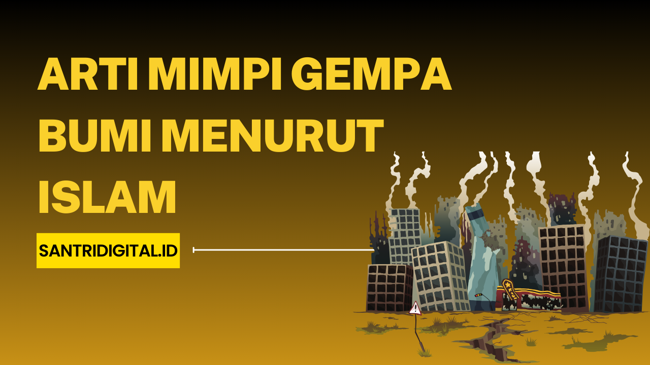 Arti Mimpi Gempa Bumi Menurut Islam