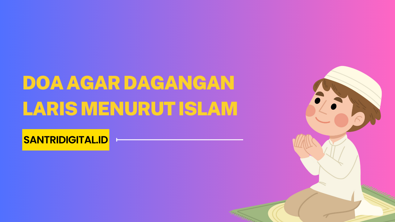 Doa Agar Dagangan Laris Menurut Islam