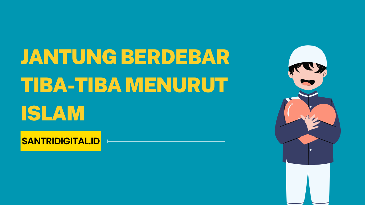 Jantung Berdebar Tiba-tiba Menurut Islam