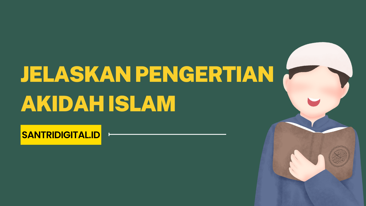 Jelaskan Pengertian Akidah Islam