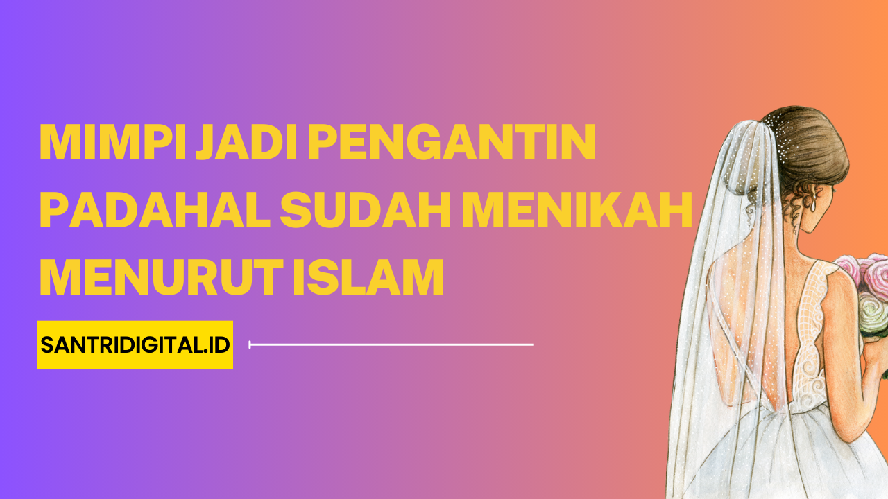 Mimpi Jadi Pengantin Padahal Sudah Menikah Menurut Islam