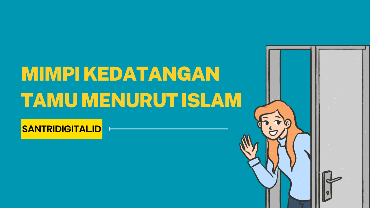 Mimpi Kedatangan Tamu Menurut Islam