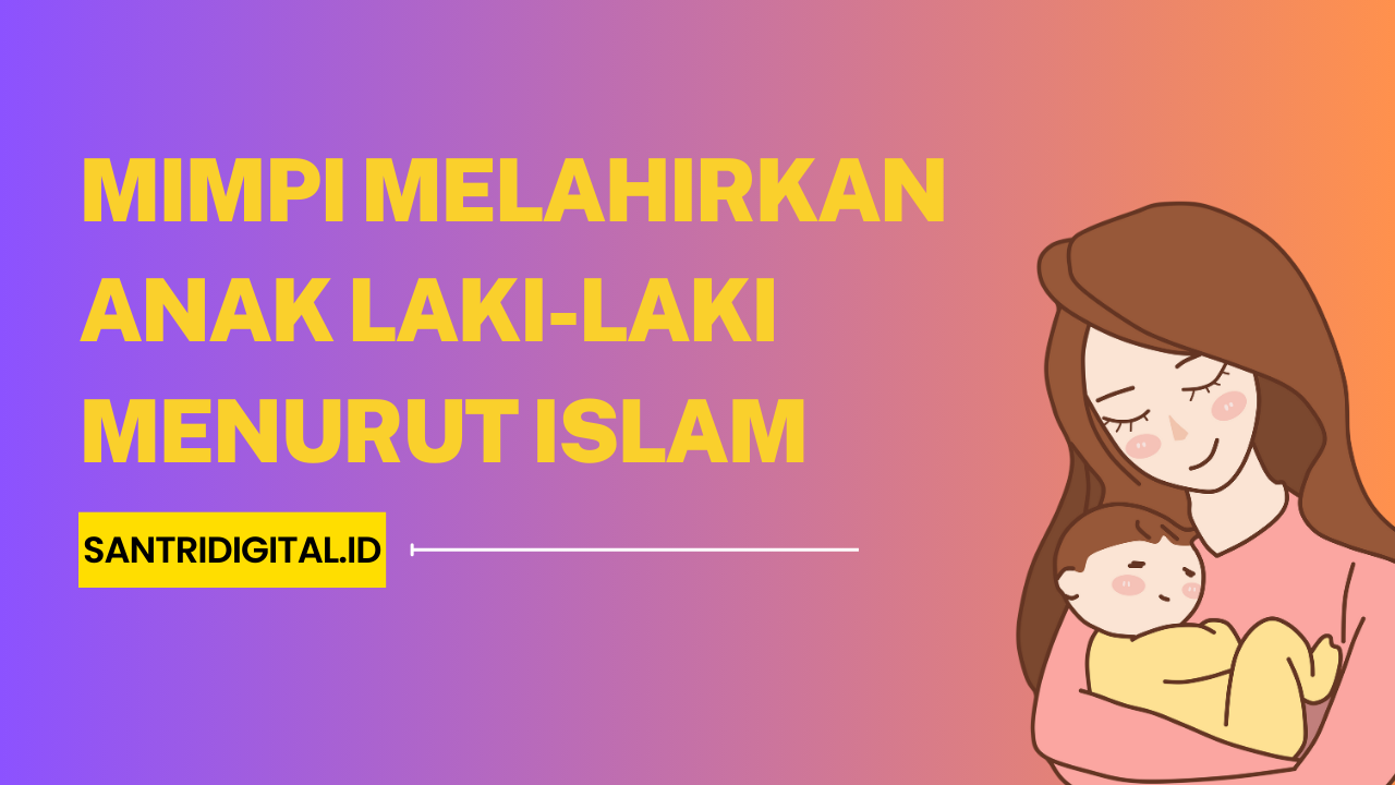 Mimpi Melahirkan Anak Laki-Laki Menurut Islam