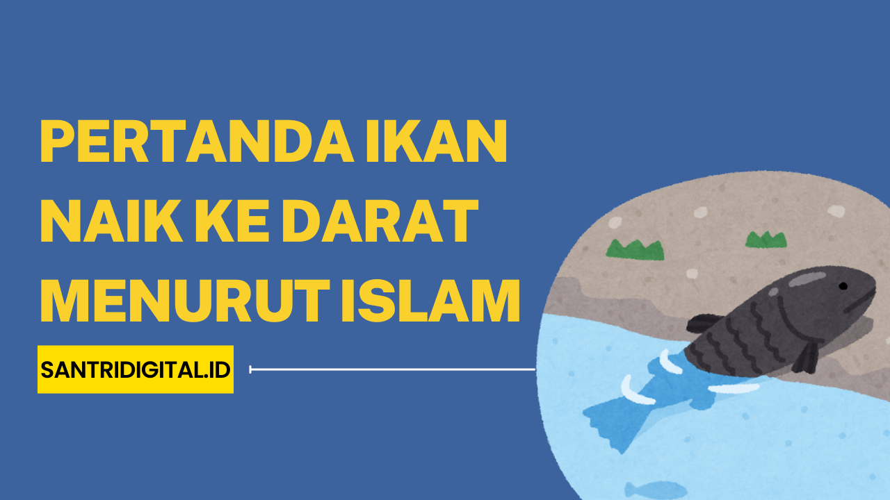 Pertanda Ikan Naik ke Darat Menurut Islam