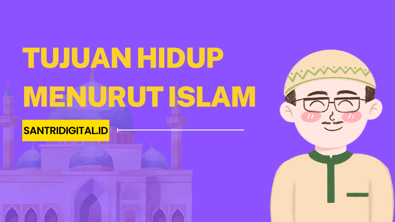 Tujuan Hidup Menurut Islam