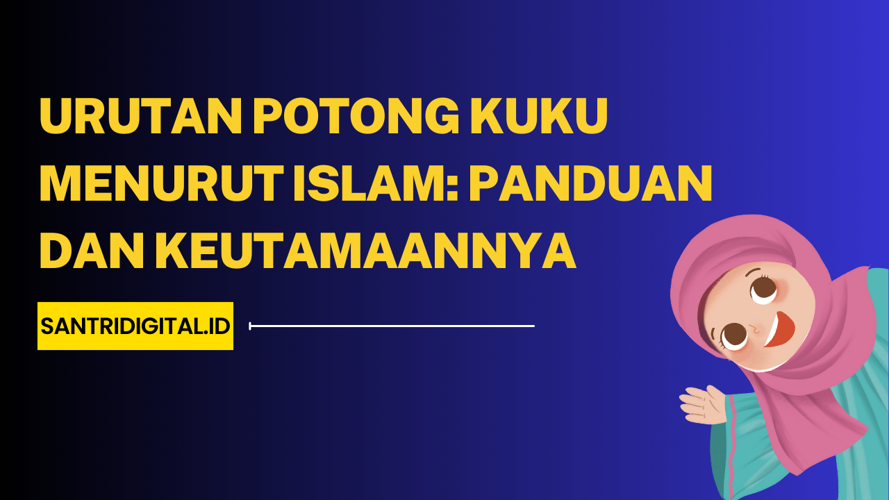 Urutan Potong Kuku Menurut Islam Panduan dan Keutamaannya