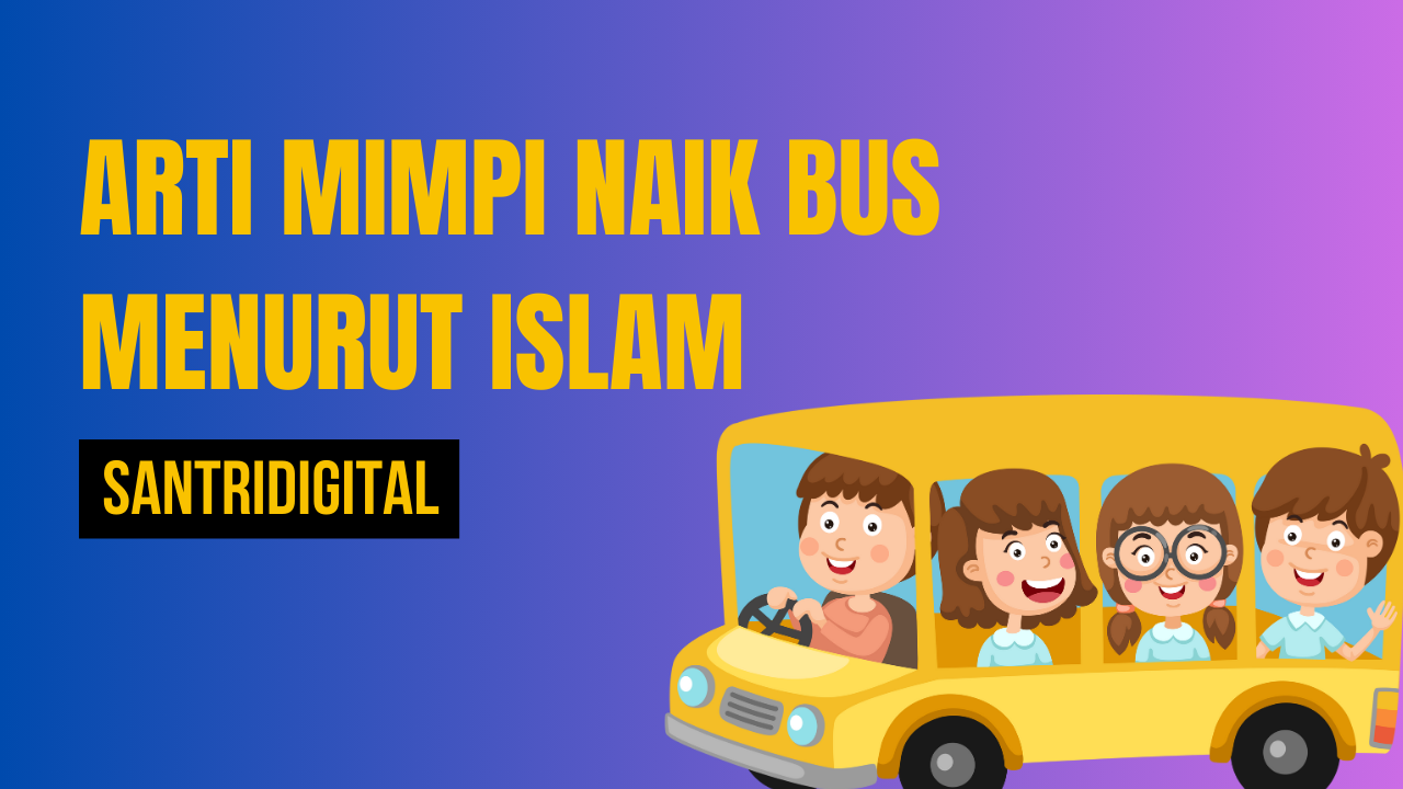 Arti Mimpi Naik Bus Menurut Islam