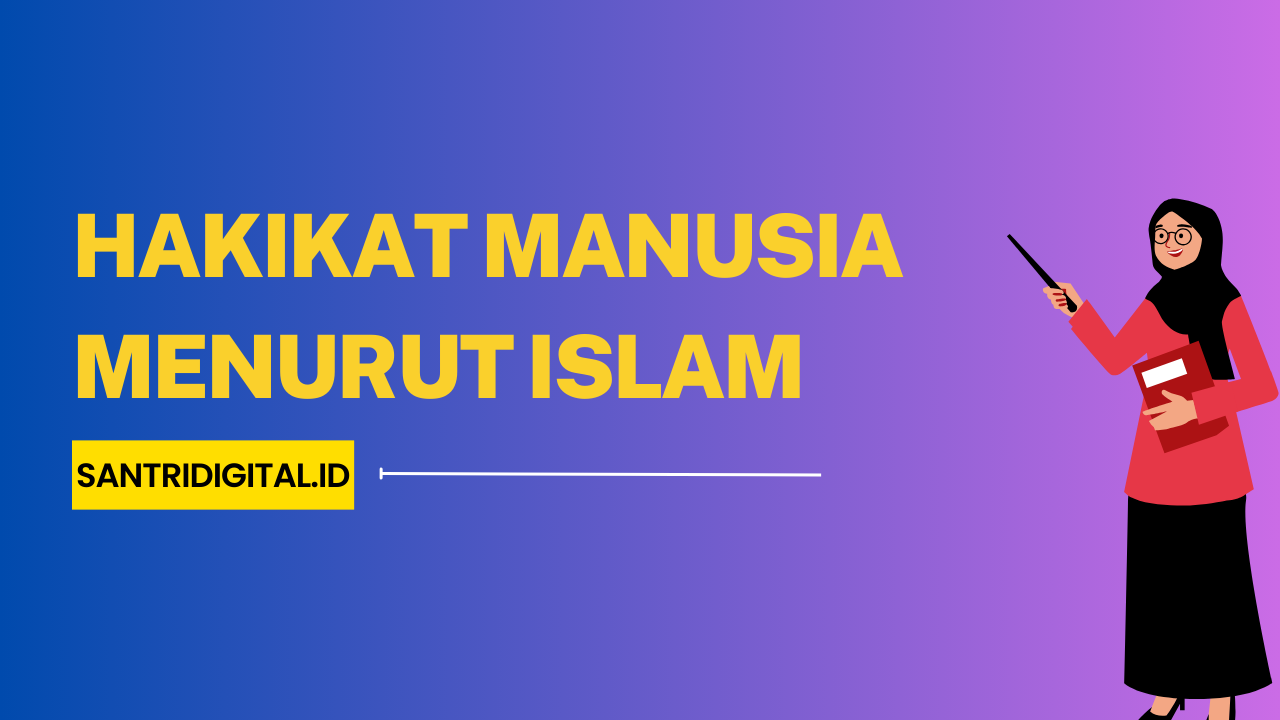 Hakikat Manusia Menurut Islam