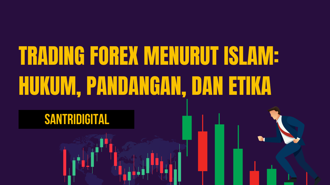 Trading Forex Menurut Islam Hukum, Pandangan, dan Etika