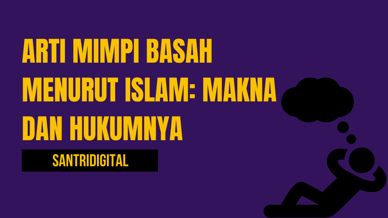 Arti Mimpi Basah Menurut Islam Makna dan Hukumnya