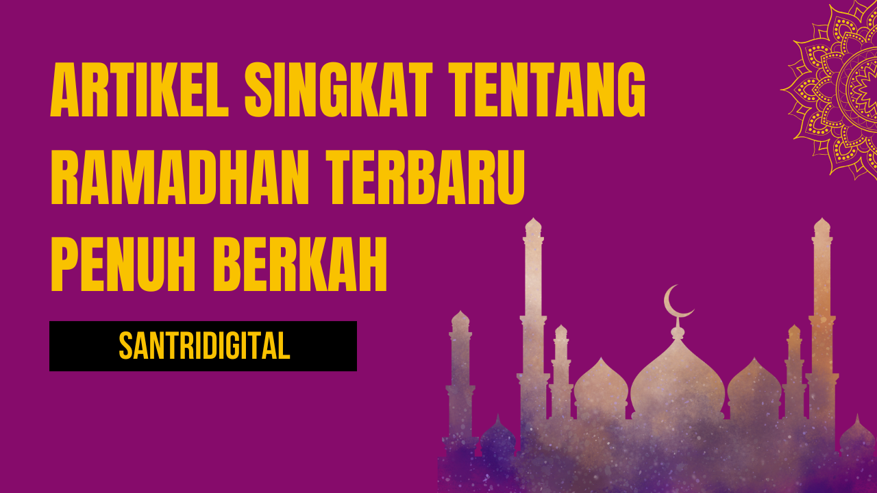 Artikel Singkat Tentang Ramadhan Terbaru Penuh Berkah