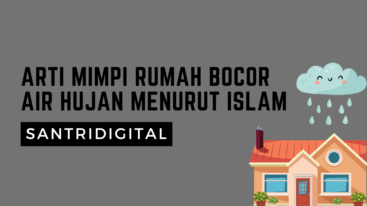 Arti Mimpi Rumah Bocor Air Hujan Menurut Islam