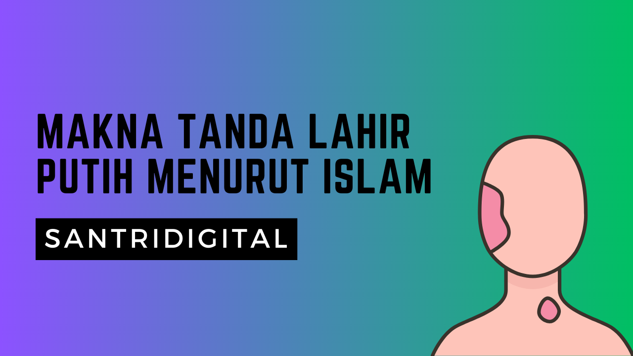 Makna Tanda Lahir Putih Menurut Islam