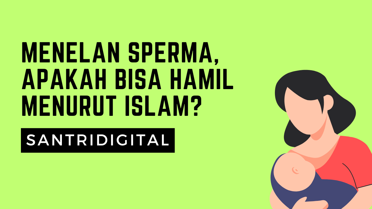 Menelan Sperma Apakah Bisa Hamil Menurut Islam