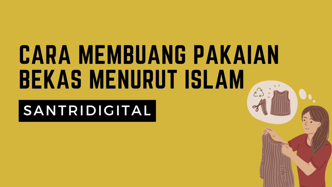 Cara Membuang Pakaian Bekas Menurut Islam