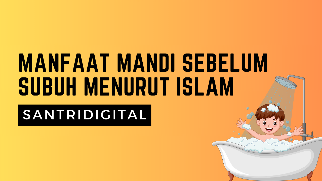 Manfaat Mandi Sebelum Subuh Menurut Islam