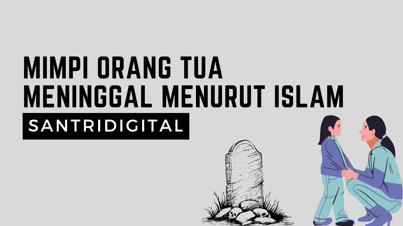 Mimpi Orang Tua Meninggal Menurut Islam