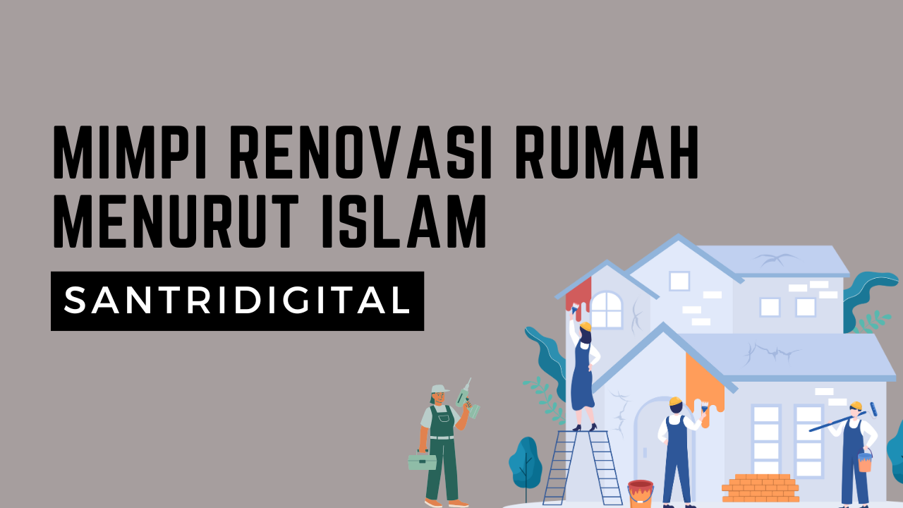 Mimpi Renovasi Rumah Menurut Islam